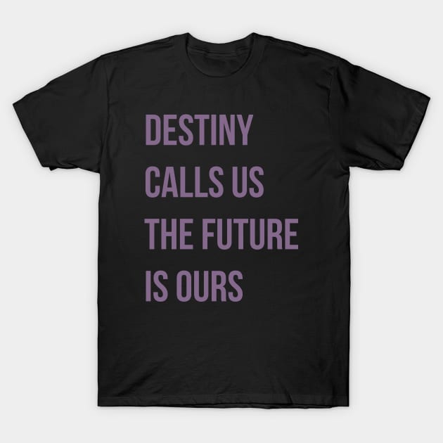 Destiny Calls Us T-Shirt by FandomTrading